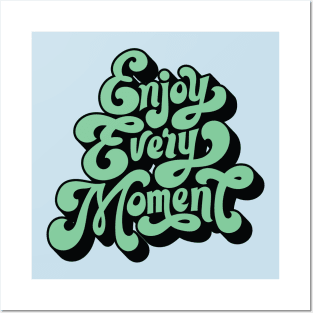 Enjoy Every Moment Posters and Art